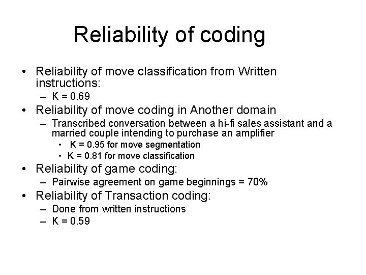 Reliability of coding • Reliability of move classification from Written instructions: – K = Reliability of coding • Reliability of move classification from Written instructions: – K =