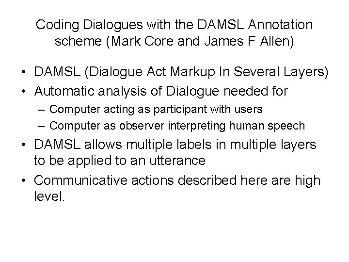 Coding Dialogues with the DAMSL Annotation scheme (Mark Core and James F Allen) • Coding Dialogues with the DAMSL Annotation scheme (Mark Core and James F Allen) •