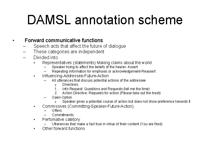 DAMSL annotation scheme • Forward communicative functions – – – Speech acts that affect DAMSL annotation scheme • Forward communicative functions – – – Speech acts that affect
