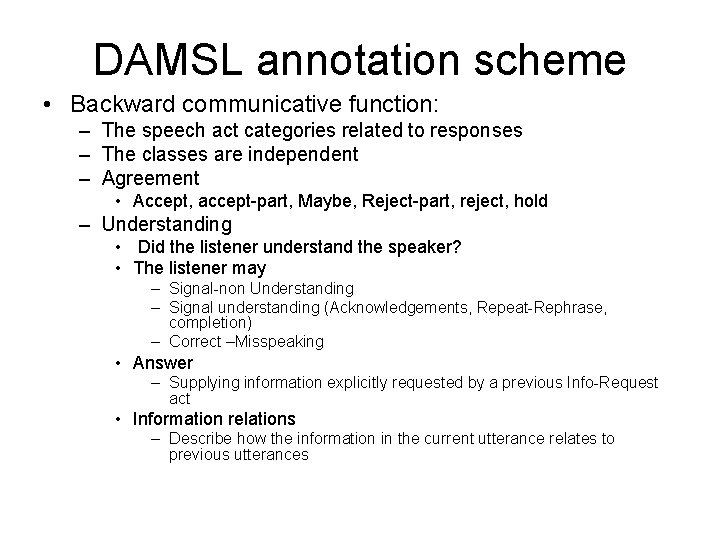 DAMSL annotation scheme • Backward communicative function: – The speech act categories related to DAMSL annotation scheme • Backward communicative function: – The speech act categories related to