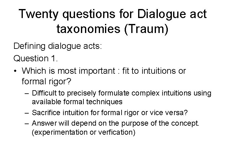 Twenty questions for Dialogue act taxonomies (Traum) Defining dialogue acts: Question 1. • Which Twenty questions for Dialogue act taxonomies (Traum) Defining dialogue acts: Question 1. • Which