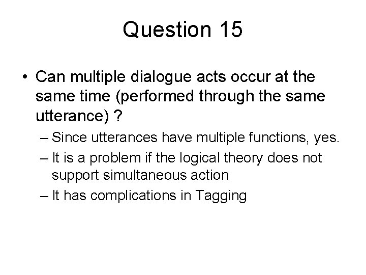 Question 15 • Can multiple dialogue acts occur at the same time (performed through Question 15 • Can multiple dialogue acts occur at the same time (performed through