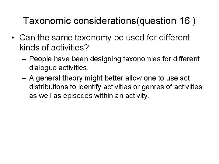 Taxonomic considerations(question 16 ) • Can the same taxonomy be used for different kinds Taxonomic considerations(question 16 ) • Can the same taxonomy be used for different kinds