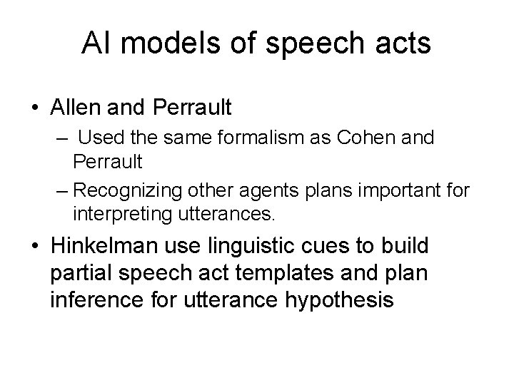 AI models of speech acts • Allen and Perrault – Used the same formalism AI models of speech acts • Allen and Perrault – Used the same formalism