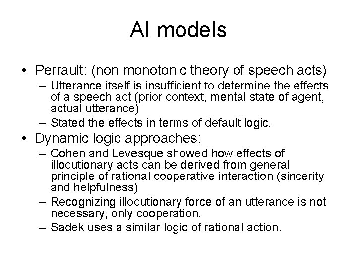 AI models • Perrault: (non monotonic theory of speech acts) – Utterance itself is AI models • Perrault: (non monotonic theory of speech acts) – Utterance itself is
