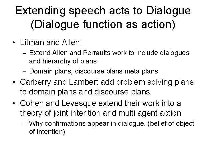 Extending speech acts to Dialogue (Dialogue function as action) • Litman and Allen: – Extending speech acts to Dialogue (Dialogue function as action) • Litman and Allen: –