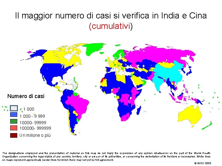 Il maggior numero di casi si verifica in India e Cina (cumulativi) Numero di