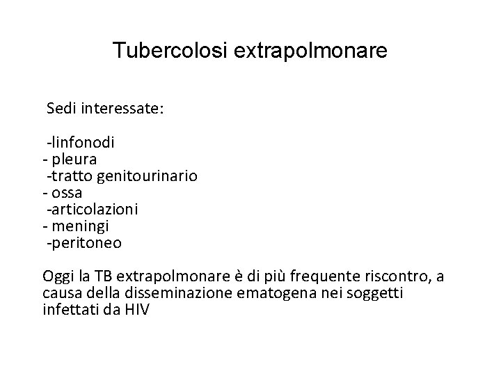 Tubercolosi extrapolmonare Sedi interessate: -linfonodi - pleura -tratto genitourinario - ossa -articolazioni - meningi