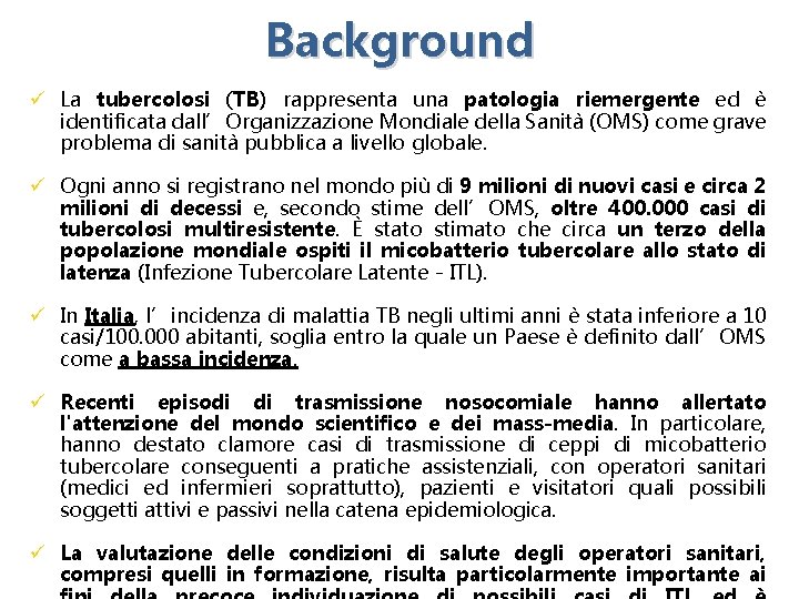 Background ü La tubercolosi (TB) rappresenta una patologia riemergente ed è identificata dall’Organizzazione Mondiale