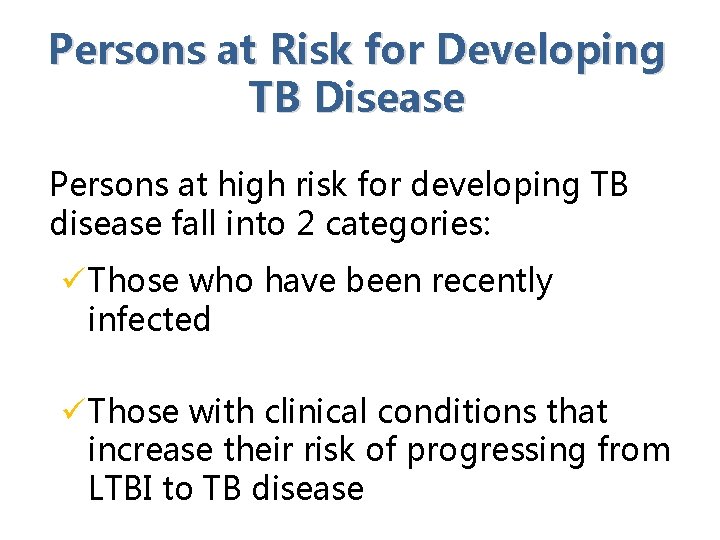 Persons at Risk for Developing TB Disease Persons at high risk for developing TB