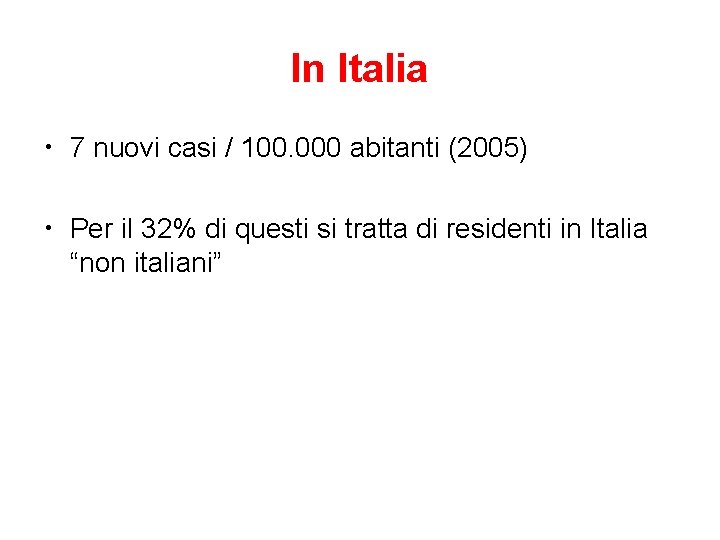 In Italia • 7 nuovi casi / 100. 000 abitanti (2005) • Per il