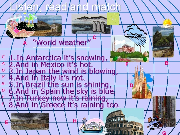 Listen, read and match A A “World weather” C ----------------- 1. In Antarctica it’s Listen, read and match A A “World weather” C ----------------- 1. In Antarctica it’s