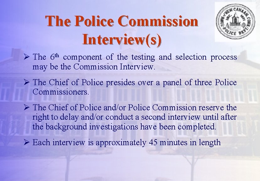 The Police Commission Interview(s) Ø The 6 th component of the testing and selection