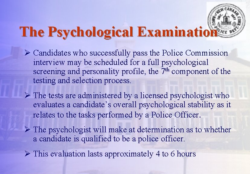 The Psychological Examination Ø Candidates who successfully pass the Police Commission interview may be
