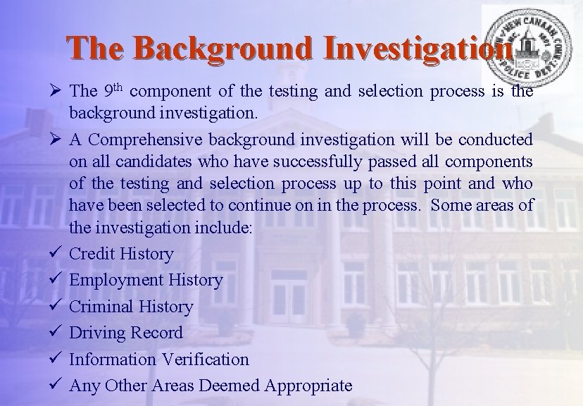 The Background Investigation Ø The 9 th component of the testing and selection process