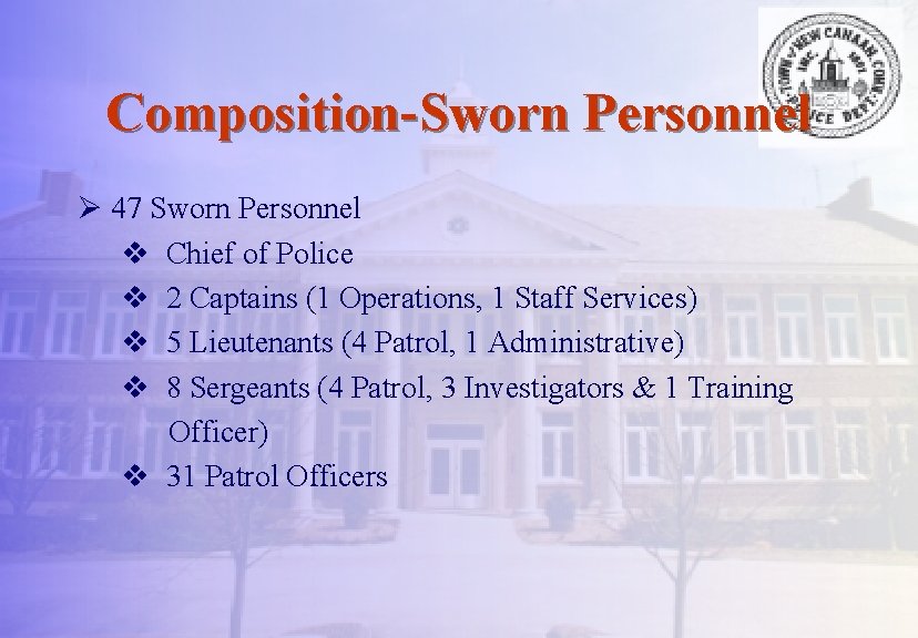 Composition-Sworn Personnel Ø 47 Sworn Personnel v Chief of Police v 2 Captains (1