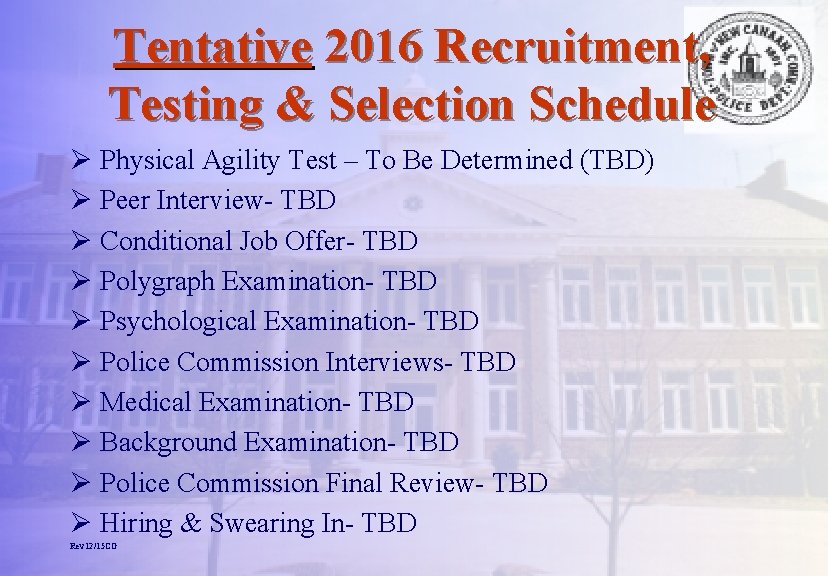 Tentative 2016 Recruitment, Testing & Selection Schedule Ø Physical Agility Test – To Be