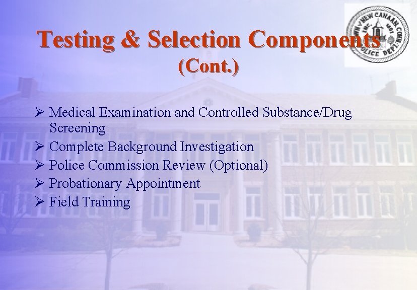 Testing & Selection Components (Cont. ) Ø Medical Examination and Controlled Substance/Drug Screening Ø