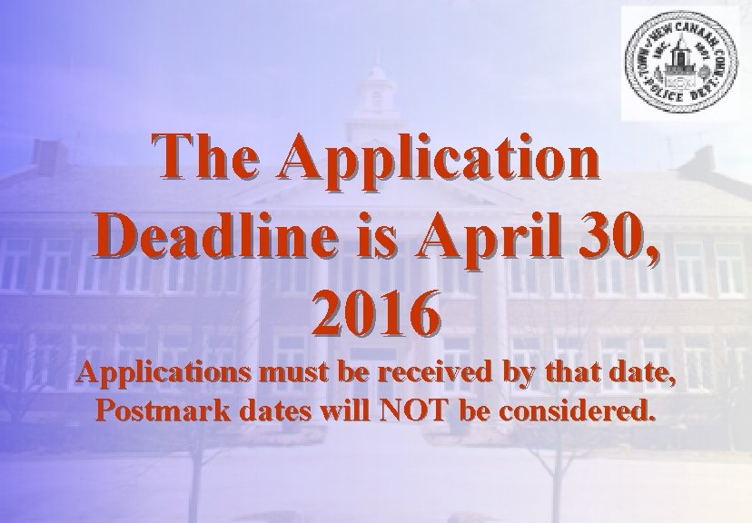 The Application Deadline is April 30, 2016 Applications must be received by that date,
