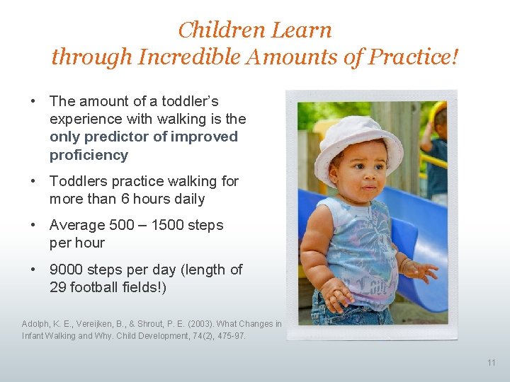 Children Learn through Incredible Amounts of Practice! • The amount of a toddler’s experience