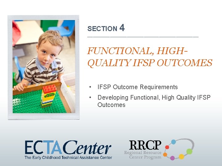 SECTION 4 ______________________________ FUNCTIONAL, HIGHQUALITY IFSP OUTCOMES • IFSP Outcome Requirements • Developing Functional,