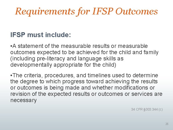 Requirements for IFSP Outcomes IFSP must include: • A statement of the measurable results