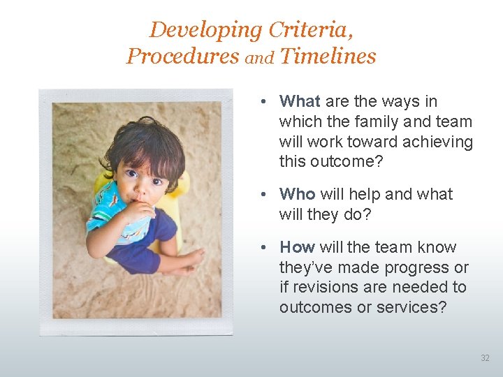 Developing Criteria, Procedures and Timelines • What are the ways in which the family