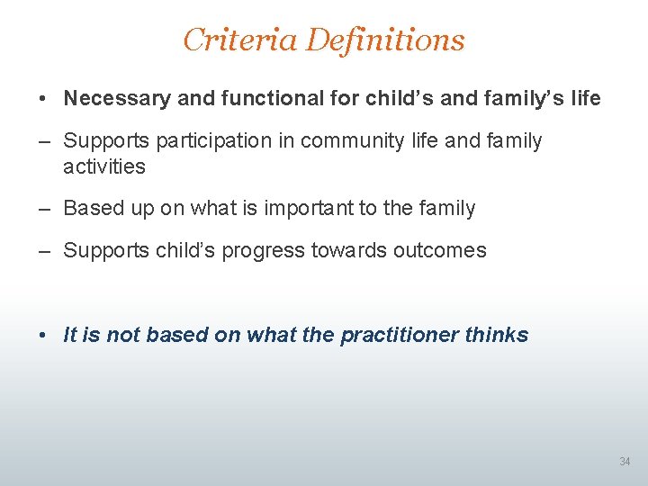 Criteria Definitions • Necessary and functional for child’s and family’s life – Supports participation