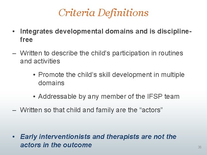 Criteria Definitions • Integrates developmental domains and is disciplinefree – Written to describe the