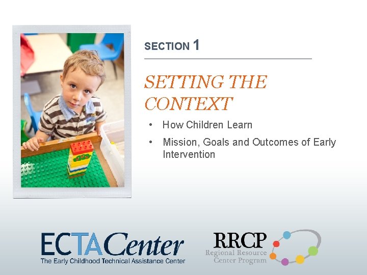 SECTION 1 ______________________________ SETTING THE CONTEXT • How Children Learn • Mission, Goals and