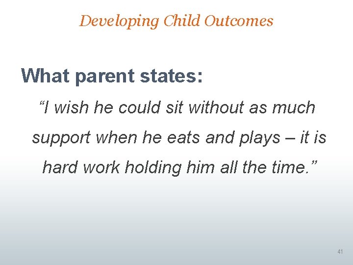 Developing Child Outcomes What parent states: “I wish he could sit without as much
