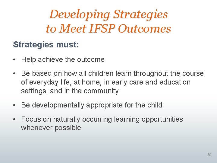 Developing Strategies to Meet IFSP Outcomes Strategies must: • Help achieve the outcome •