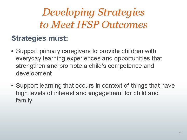 Developing Strategies to Meet IFSP Outcomes Strategies must: • Support primary caregivers to provide