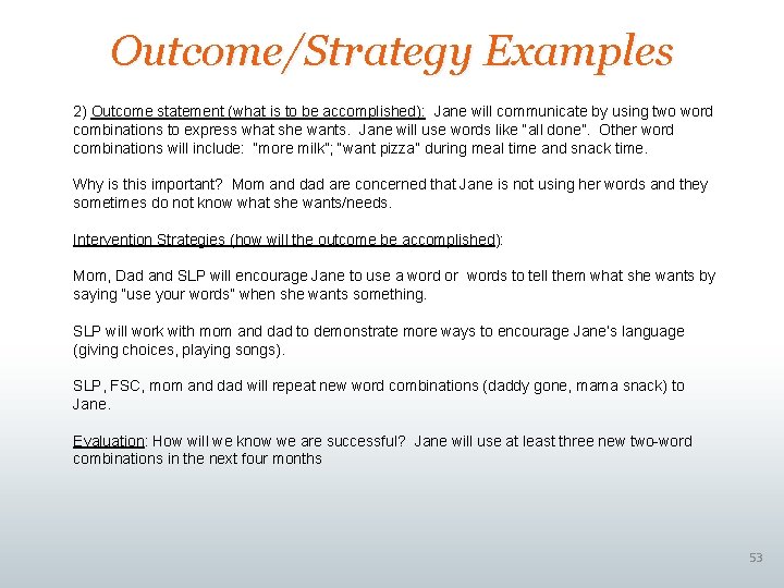 Outcome/Strategy Examples 2) Outcome statement (what is to be accomplished): Jane will communicate by