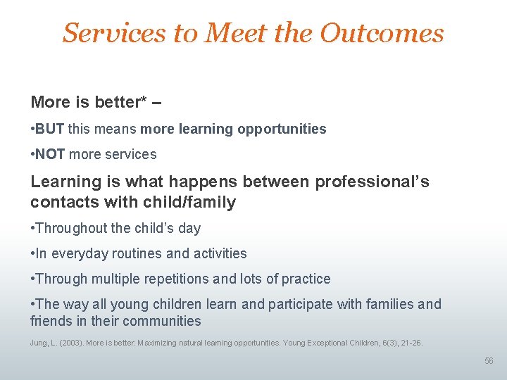 Services to Meet the Outcomes More is better* – • BUT this means more