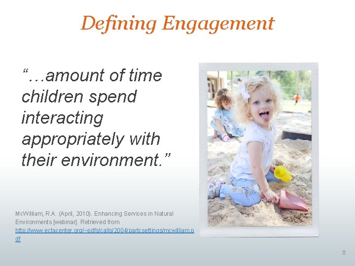 Defining Engagement “…amount of time children spend interacting appropriately with their environment. ” Mc.