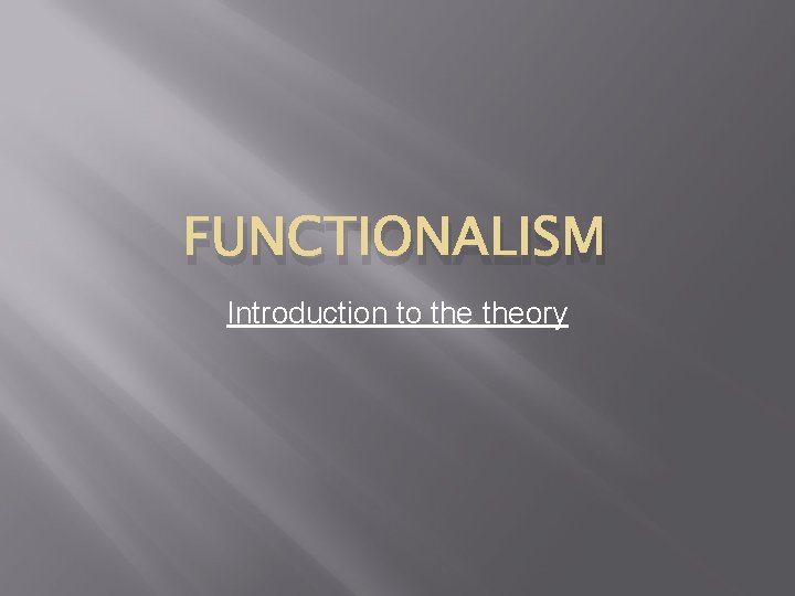 FUNCTIONALISM Introduction to theory 