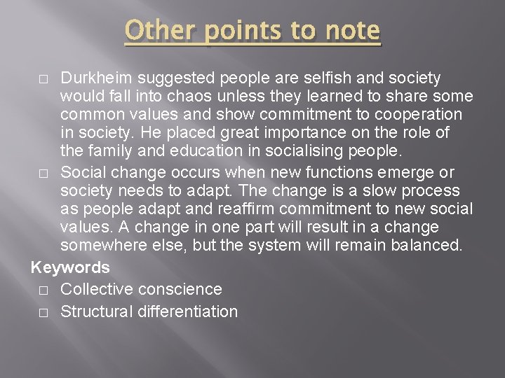 Other points to note Durkheim suggested people are selfish and society would fall into