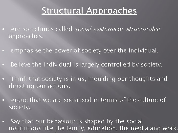 Structural Approaches • Are sometimes called social systems or structuralist approaches. • emphasise the