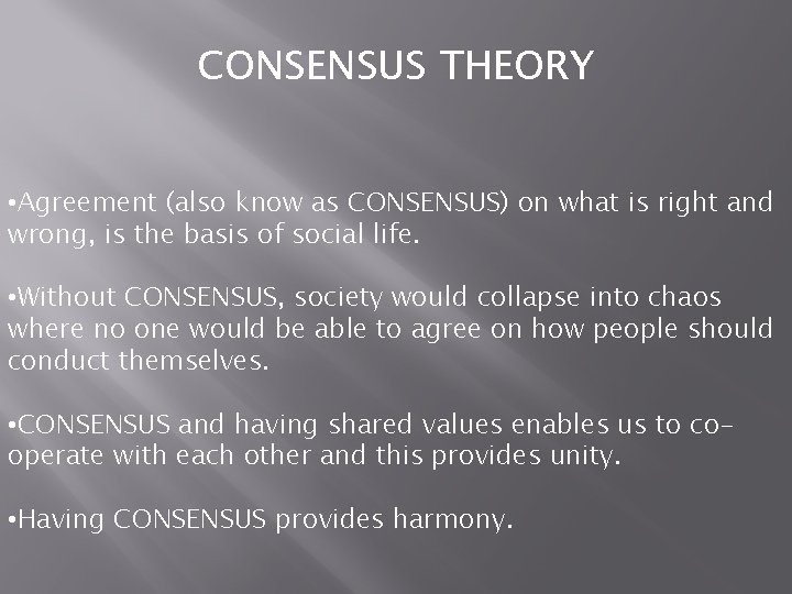 CONSENSUS THEORY • Agreement (also know as CONSENSUS) on what is right and wrong,