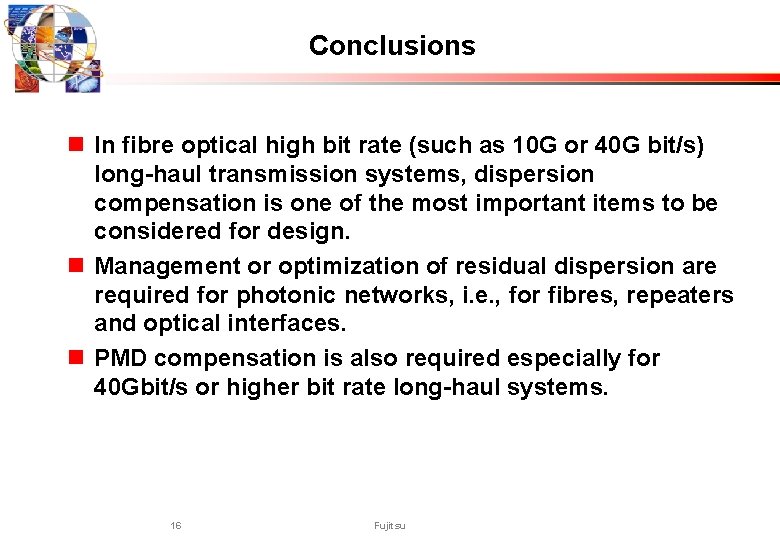Conclusions n In fibre optical high bit rate (such as 10 G or 40