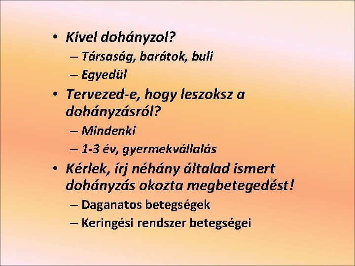  • Kivel dohányzol? – Társaság, barátok, buli – Egyedül • Tervezed-e, hogy leszoksz