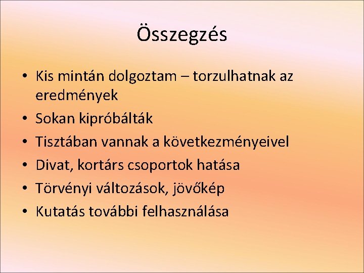 Összegzés • Kis mintán dolgoztam – torzulhatnak az eredmények • Sokan kipróbálták • Tisztában