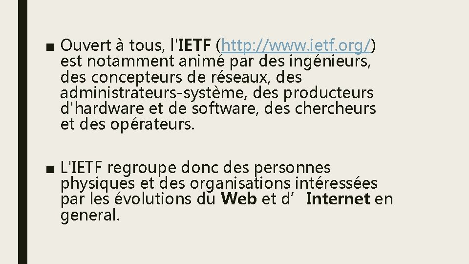 ■ Ouvert à tous, l'IETF (http: //www. ietf. org/) est notamment animé par des