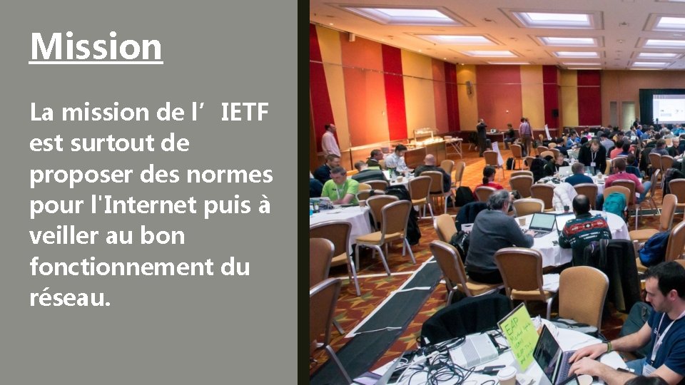 Mission La mission de l’IETF est surtout de proposer des normes pour l'Internet puis