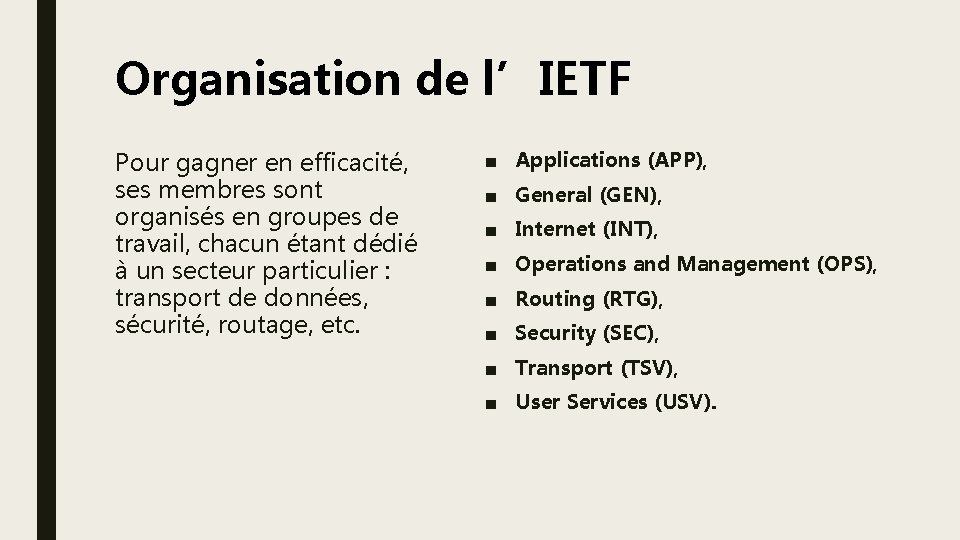 Organisation de l’IETF Pour gagner en efficacité, ses membres sont organisés en groupes de