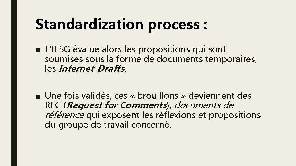 Standardization process : ■ L'IESG évalue alors les propositions qui sont soumises sous la