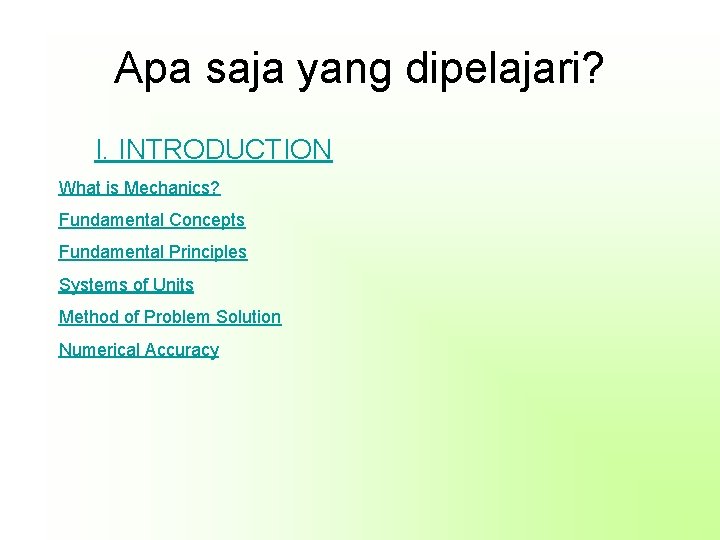 Apa saja yang dipelajari? I. INTRODUCTION What is Mechanics? Fundamental Concepts Fundamental Principles Systems