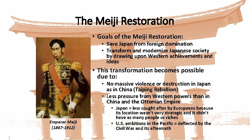 The Meiji Restoration • Goals of the Meiji Restoration: • Save Japan from foreign