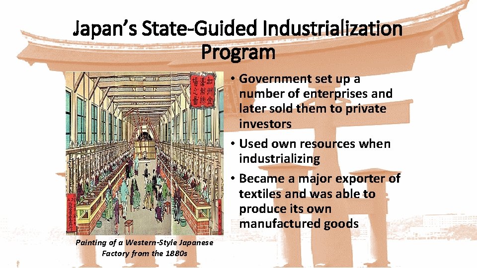 Japan’s State-Guided Industrialization Program • Government set up a number of enterprises and later